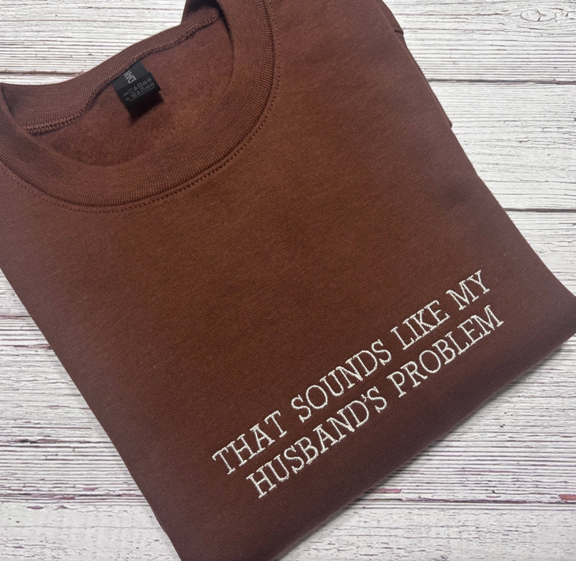 That sounds like my husband’s problem sweatshirt