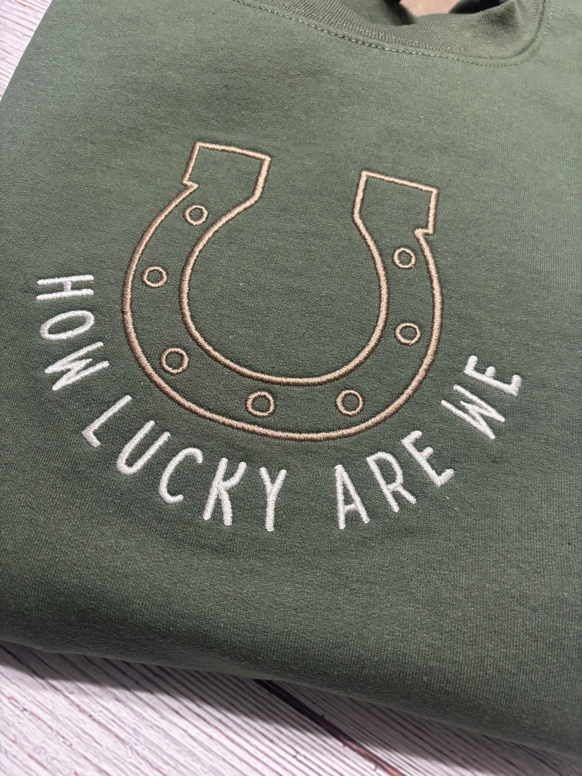 How Lucky Are We Sweatshirt